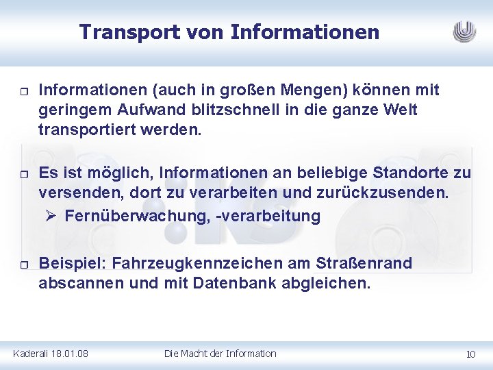 Transport von Informationen r r r Informationen (auch in großen Mengen) können mit geringem