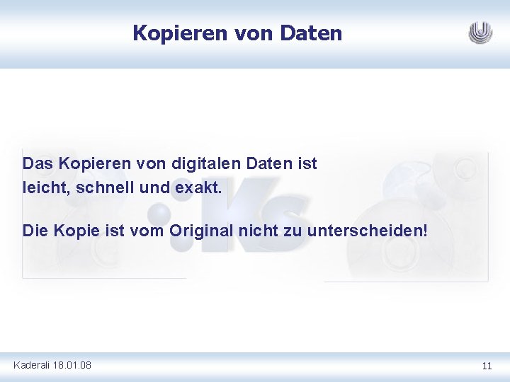 Kopieren von Daten Das Kopieren von digitalen Daten ist leicht, schnell und exakt. Die