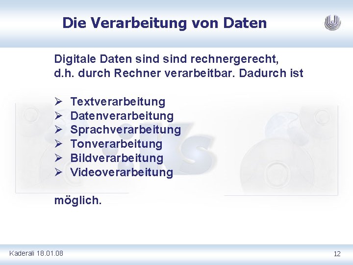 Die Verarbeitung von Daten Digitale Daten sind rechnergerecht, d. h. durch Rechner verarbeitbar. Dadurch