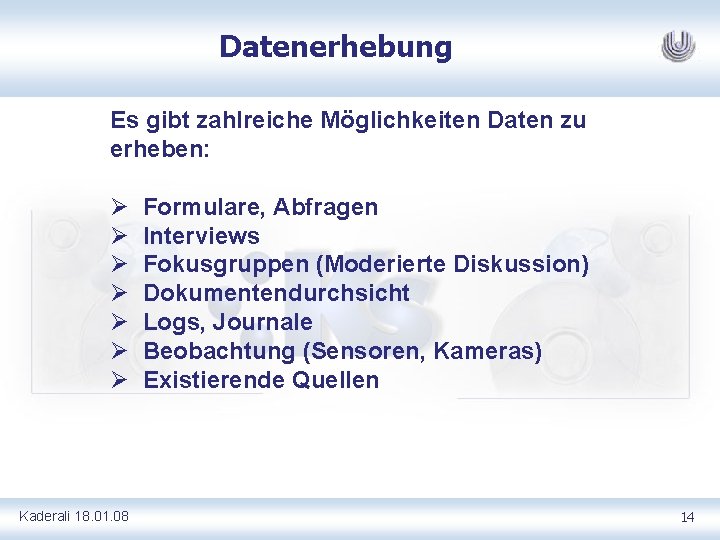 Datenerhebung Es gibt zahlreiche Möglichkeiten Daten zu erheben: Ø Ø Ø Ø Kaderali 18.