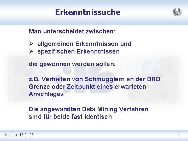 Erkenntnissuche Man unterscheidet zwischen: Ø allgemeinen Erkenntnissen und Ø spezifischen Erkenntnissen die gewonnen werden