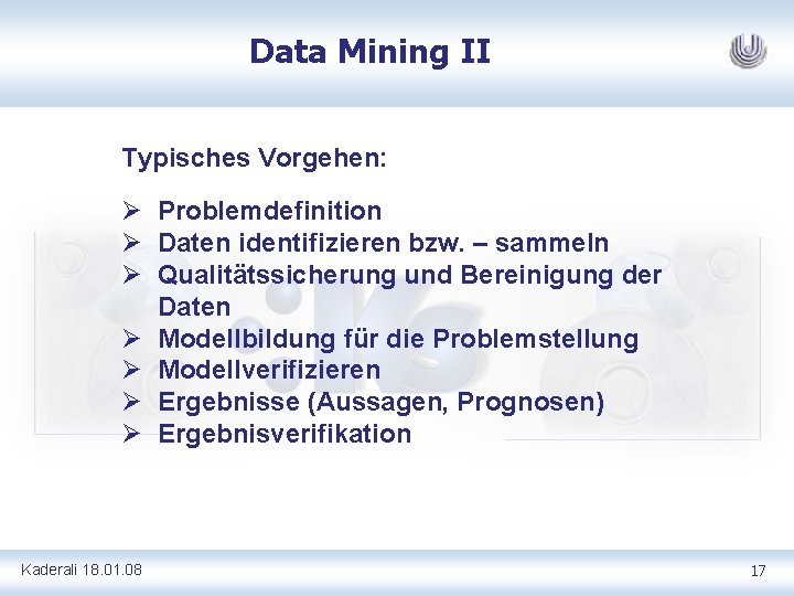 Data Mining II Typisches Vorgehen: Ø Problemdefinition Ø Daten identifizieren bzw. – sammeln Ø