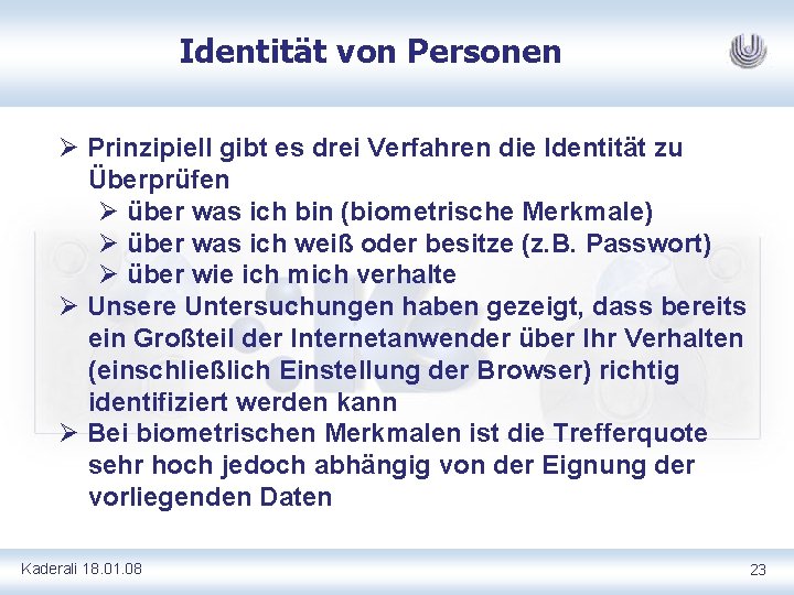 Identität von Personen Ø Prinzipiell gibt es drei Verfahren die Identität zu Überprüfen Ø