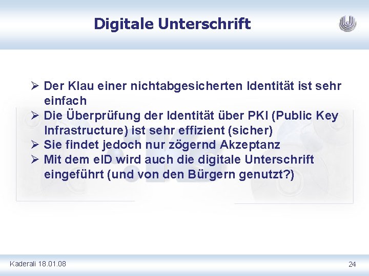 Digitale Unterschrift Ø Der Klau einer nichtabgesicherten Identität ist sehr einfach Ø Die Überprüfung