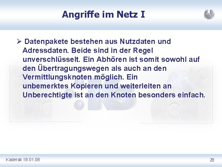 Angriffe im Netz I Ø Datenpakete bestehen aus Nutzdaten und Adressdaten. Beide sind in