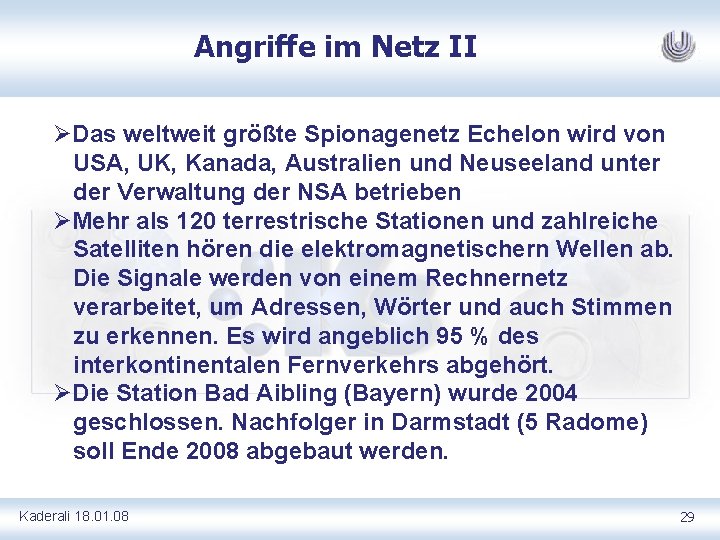 Angriffe im Netz II ØDas weltweit größte Spionagenetz Echelon wird von USA, UK, Kanada,