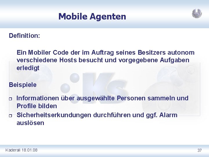 Mobile Agenten Definition: Ein Mobiler Code der im Auftrag seines Besitzers autonom verschiedene Hosts