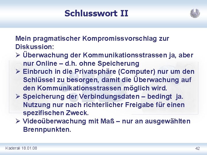 Schlusswort II Mein pragmatischer Kompromissvorschlag zur Diskussion: Ø Überwachung der Kommunikationsstrassen ja, aber nur