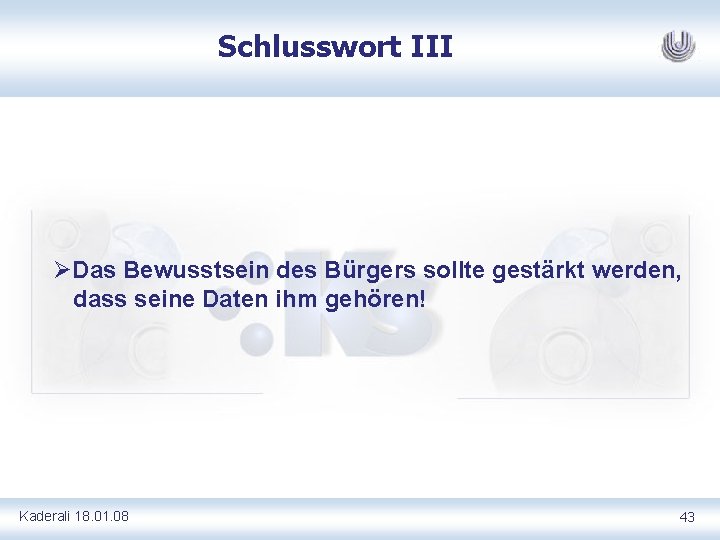 Schlusswort III ØDas Bewusstsein des Bürgers sollte gestärkt werden, dass seine Daten ihm gehören!