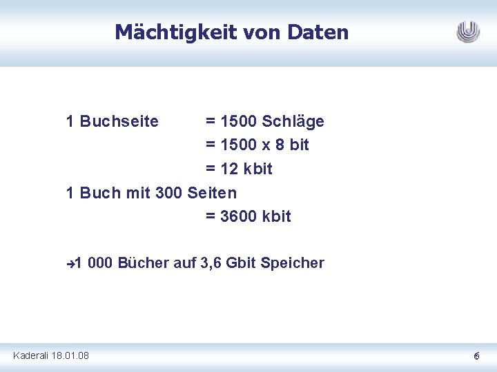 Mächtigkeit von Daten 1 Buchseite = 1500 Schläge = 1500 x 8 bit =