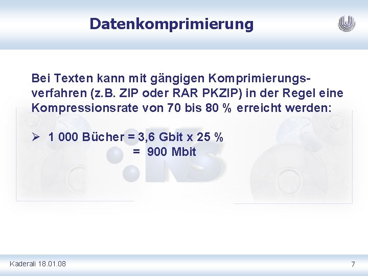 Datenkomprimierung Bei Texten kann mit gängigen Komprimierungsverfahren (z. B. ZIP oder RAR PKZIP) in