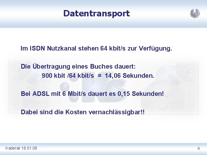 Datentransport Im ISDN Nutzkanal stehen 64 kbit/s zur Verfügung. Die Übertragung eines Buches dauert: