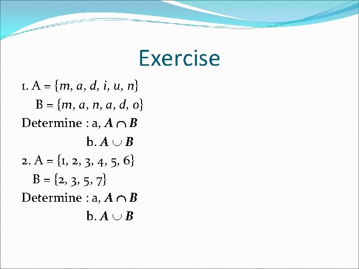 Exercise 1. A = {m, a, d, i, u, n} B = {m, a,