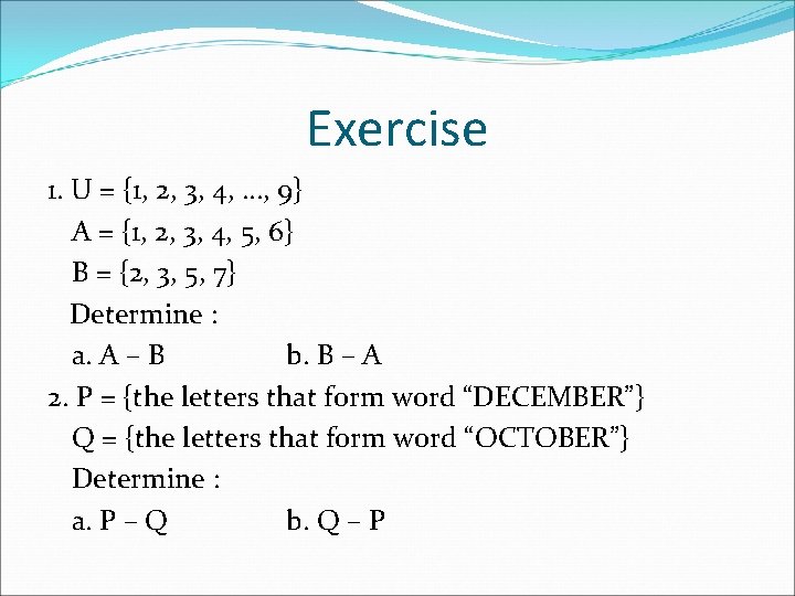 Exercise 1. U = {1, 2, 3, 4, …, 9} A = {1, 2,