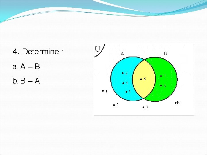 4. Determine : a. A – B b. B – A 