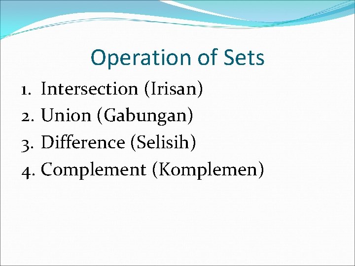 Operation of Sets 1. Intersection (Irisan) 2. Union (Gabungan) 3. Difference (Selisih) 4. Complement