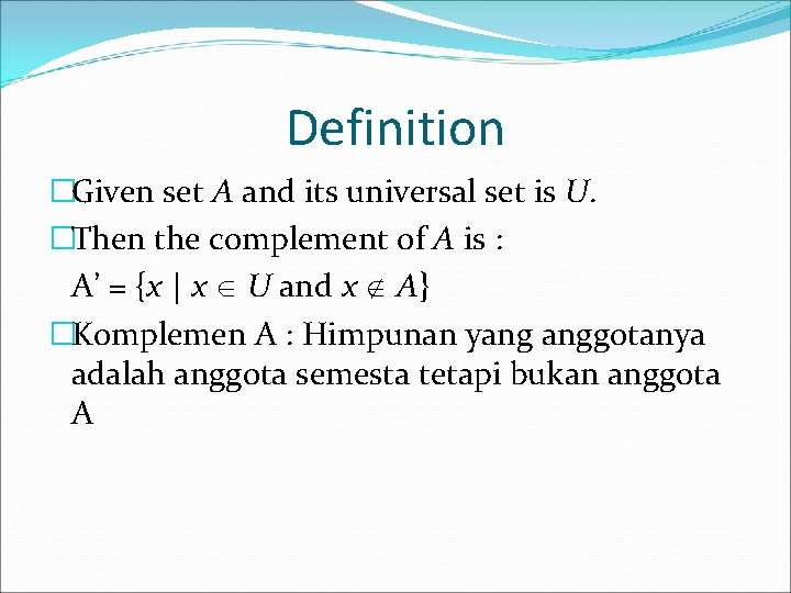 Definition �Given set A and its universal set is U. �Then the complement of