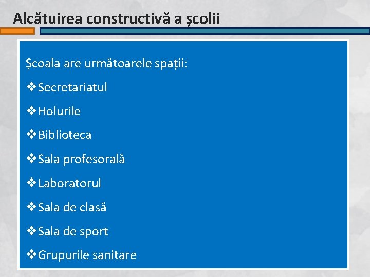 Alcătuirea constructivă a școlii Școala are următoarele spații: v. Secretariatul v. Holurile v. Biblioteca