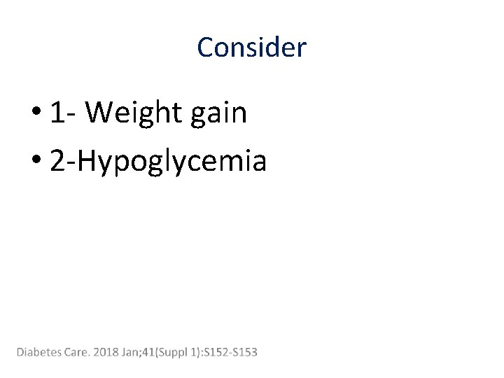 Consider • 1 - Weight gain • 2 -Hypoglycemia 