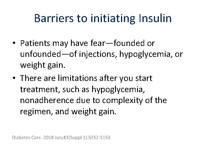 Barriers to initiating Insulin • Patients may have fear—founded or unfounded—of injections, hypoglycemia, or