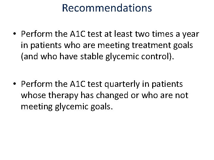 Recommendations • Perform the A 1 C test at least two times a year