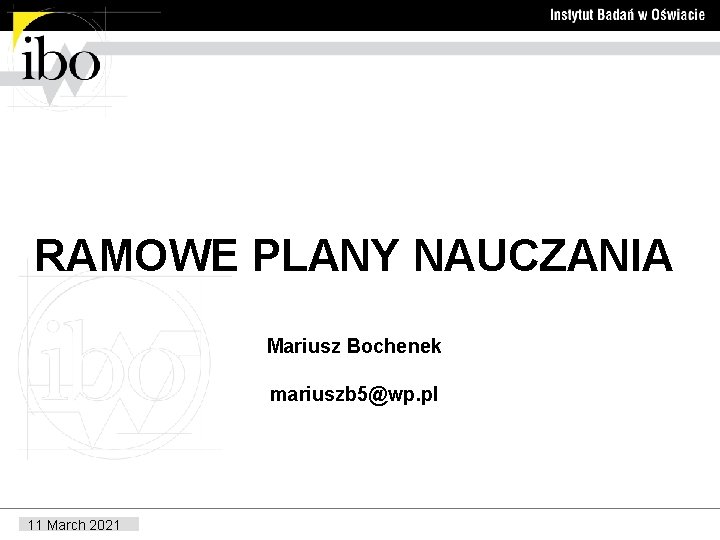 RAMOWE PLANY NAUCZANIA Mariusz Bochenek mariuszb 5@wp. pl 11 March 2021 