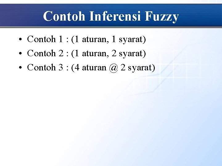 Contoh Inferensi Fuzzy • Contoh 1 : (1 aturan, 1 syarat) • Contoh 2