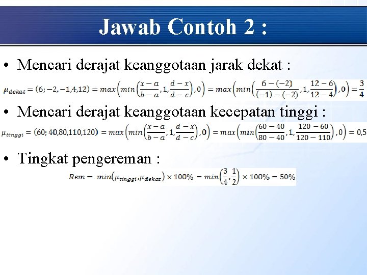 Jawab Contoh 2 : • Mencari derajat keanggotaan jarak dekat : • Mencari derajat