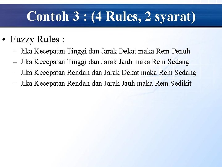 Contoh 3 : (4 Rules, 2 syarat) • Fuzzy Rules : – – Jika