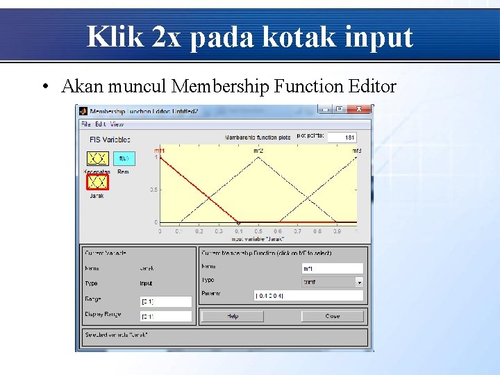 Klik 2 x pada kotak input • Akan muncul Membership Function Editor 