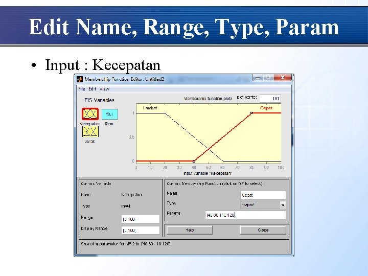 Edit Name, Range, Type, Param • Input : Kecepatan 