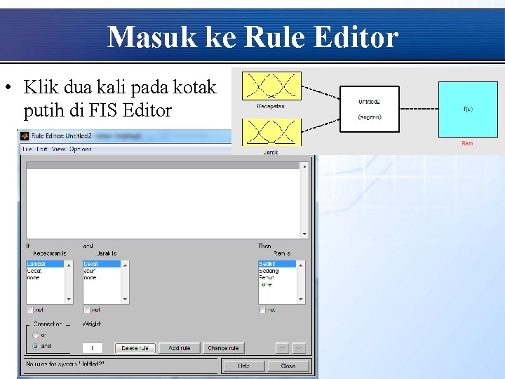 Masuk ke Rule Editor • Klik dua kali pada kotak putih di FIS Editor