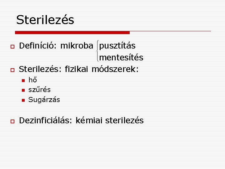 Sterilezés o o Definíció: mikroba pusztítás mentesítés Sterilezés: fizikai módszerek: n n n o