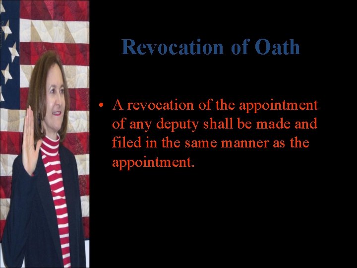 Revocation of Oath • A revocation of the appointment of any deputy shall be