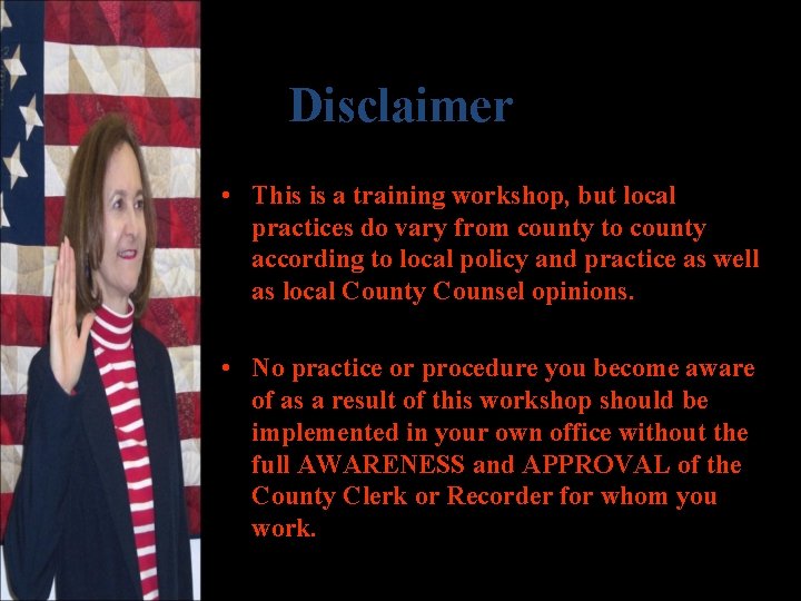 Disclaimer • This is a training workshop, but local practices do vary from county