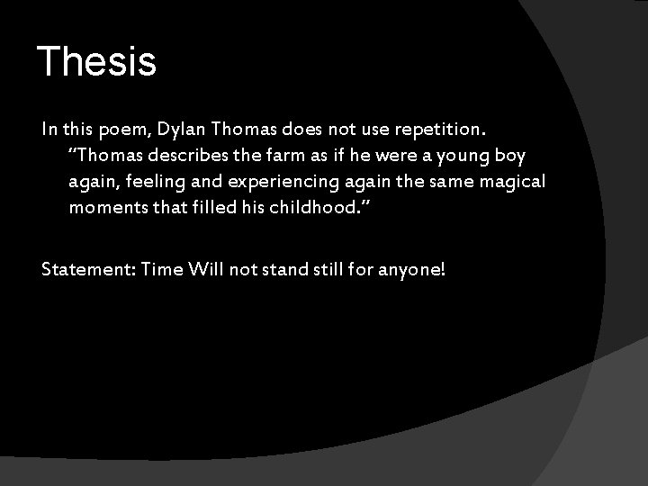 Thesis In this poem, Dylan Thomas does not use repetition. “Thomas describes the farm Thesis In this poem, Dylan Thomas does not use repetition. “Thomas describes the farm