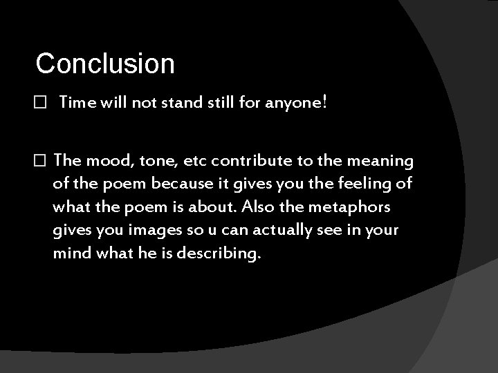 Conclusion � Time will not stand still for anyone! � The mood, tone, etc Conclusion � Time will not stand still for anyone! � The mood, tone, etc