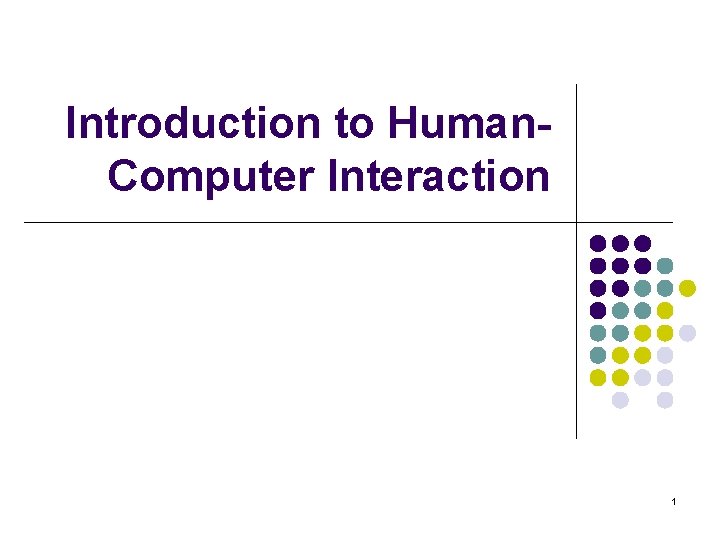 Introduction to Human. Computer Interaction 1 
