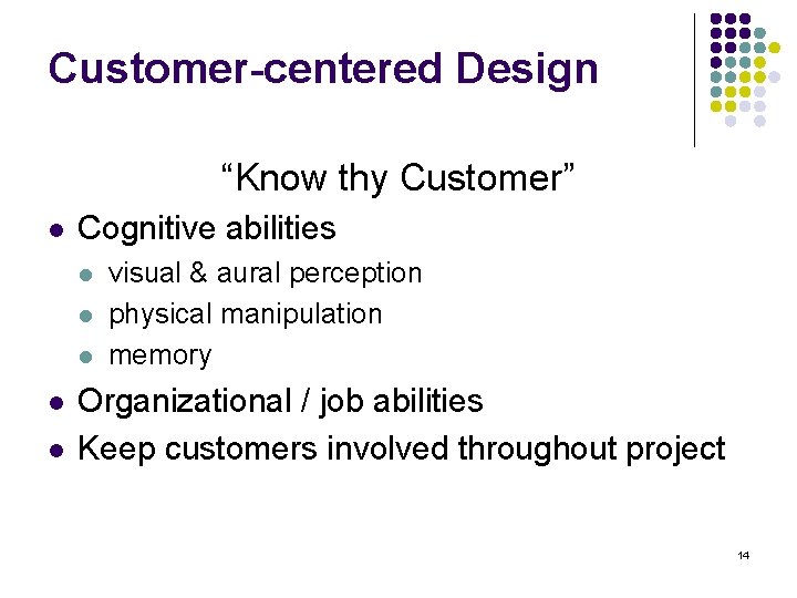 Customer-centered Design “Know thy Customer” l Cognitive abilities l l l visual & aural