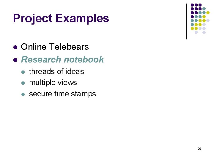 Project Examples l l Online Telebears Research notebook l l l threads of ideas