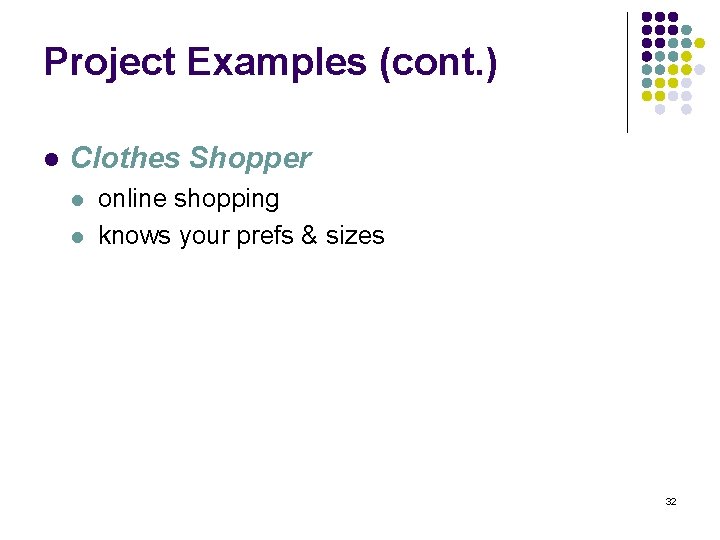Project Examples (cont. ) l Clothes Shopper l l online shopping knows your prefs