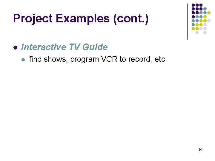 Project Examples (cont. ) l Interactive TV Guide l find shows, program VCR to