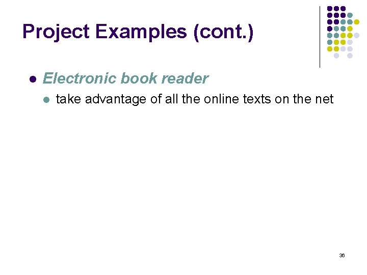 Project Examples (cont. ) l Electronic book reader l take advantage of all the