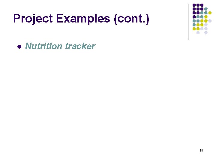 Project Examples (cont. ) l Nutrition tracker 38 