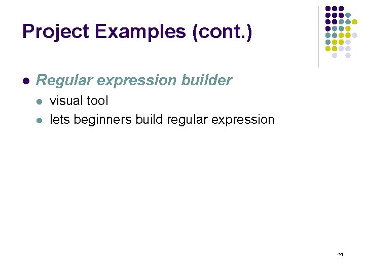 Project Examples (cont. ) l Regular expression builder l l visual tool lets beginners