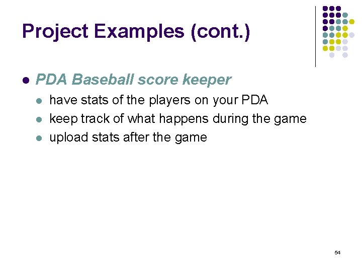 Project Examples (cont. ) l PDA Baseball score keeper l l l have stats
