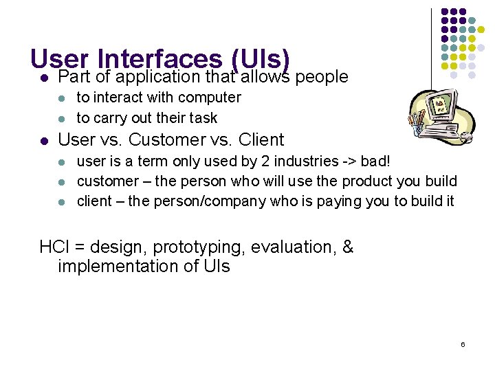 User Interfaces (UIs) l Part of application that allows people l l l to
