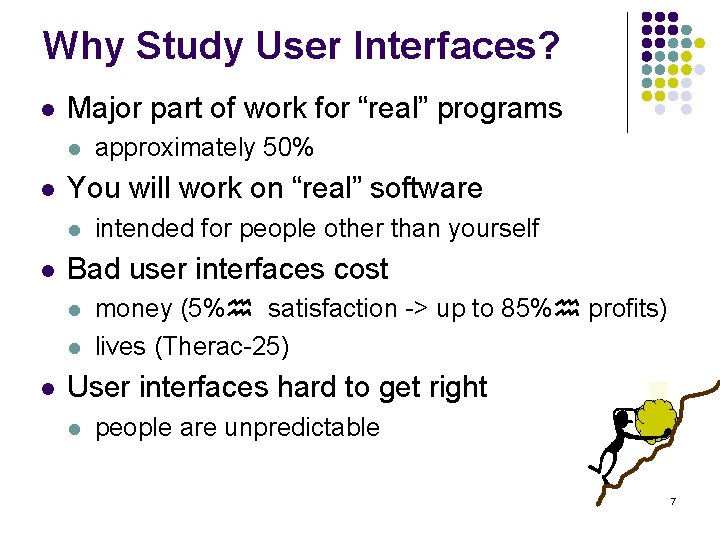 Why Study User Interfaces? l Major part of work for “real” programs l l