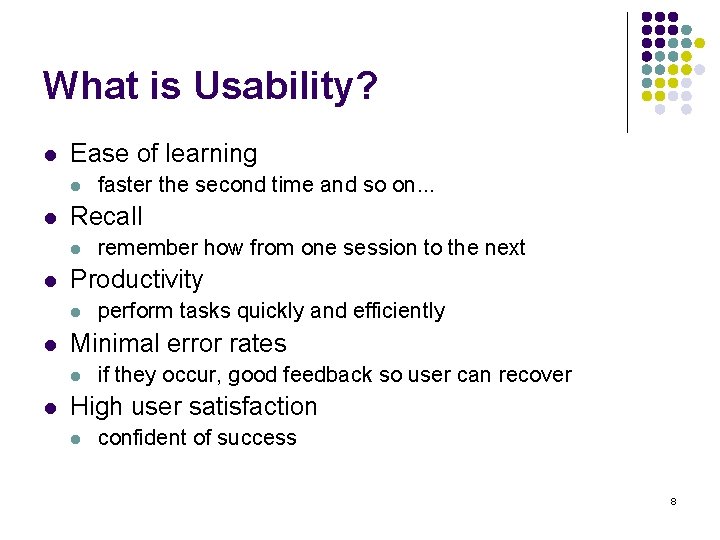 What is Usability? l Ease of learning l l Recall l l perform tasks