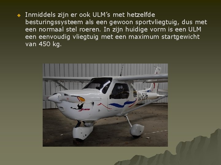 u Inmiddels zijn er ook ULM’s met hetzelfde besturingssysteem als een gewoon sportvliegtuig, dus
